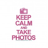 Keep Calm & Take photos